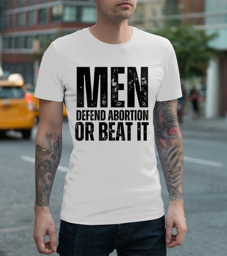 MEN Defend Abortion OR BEAT IT T-Shirt