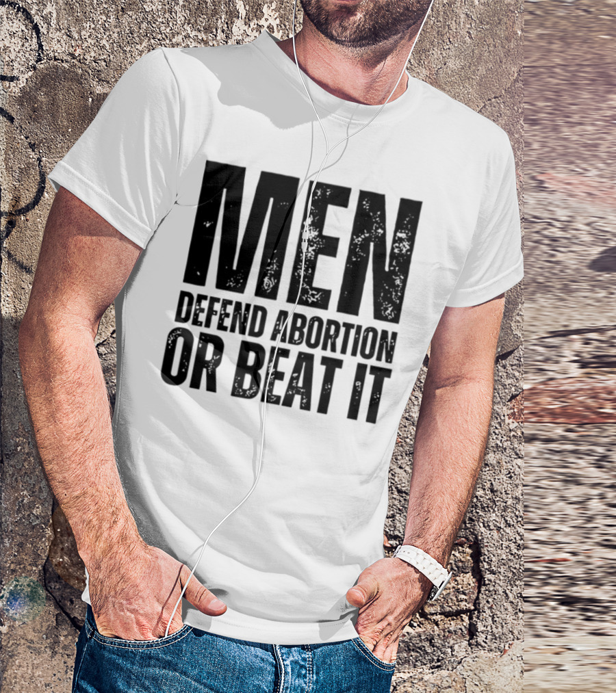 MEN Defend Abortion OR BEAT IT T-Shirt