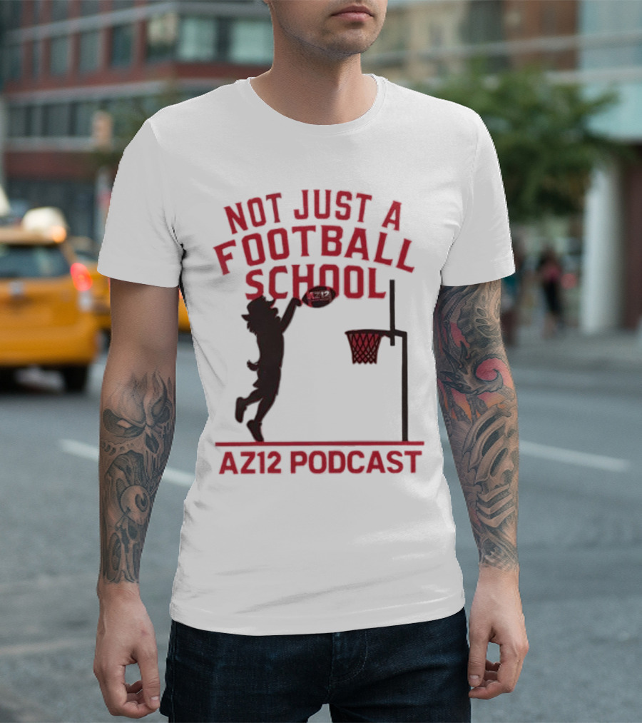 Not Just A Football School Basketball Crossover AZ12 Podcast T-Shirt
