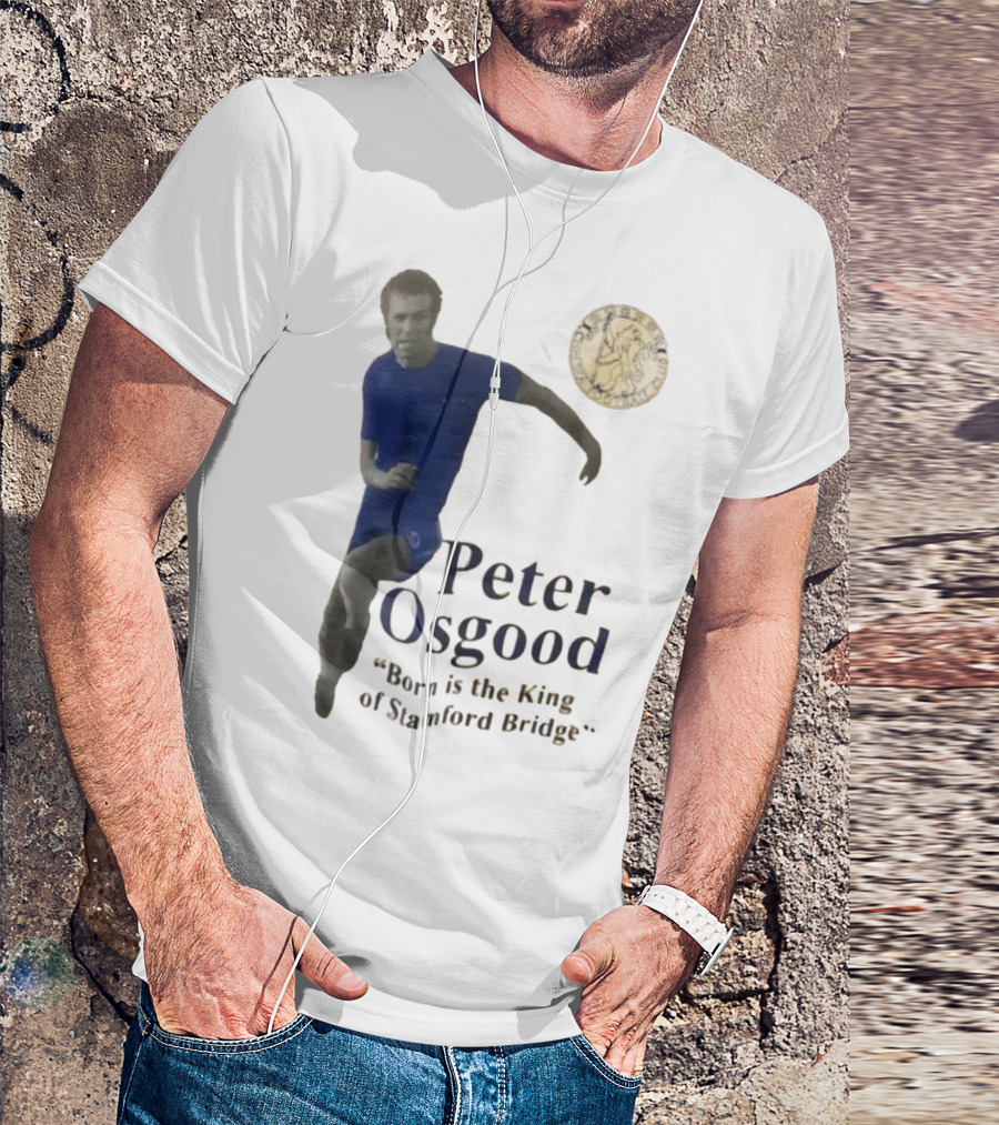 Peter Osgood Born Is The King Of Stamford Bridge Chelsea FC T-Shirt