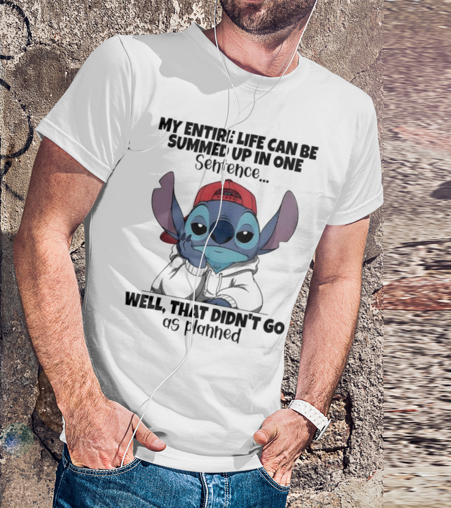 Stitch My Entire Life Can Be Summed Up In One Sentence Well That Didn’t Go As Planned T-Shirt