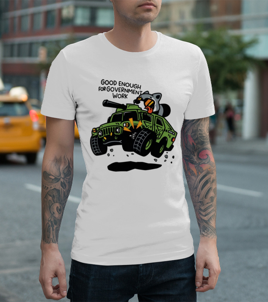 Good Enough For Government Work Raccoon In Military Vehicle T-Shirt