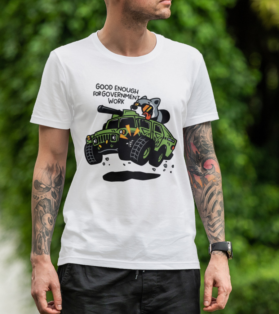 Good Enough For Government Work Raccoon In Military Vehicle T-Shirt