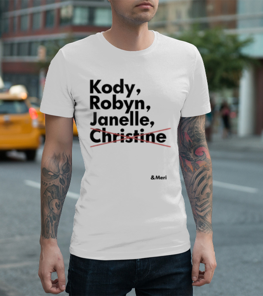 Kody Robyn Janelle Meri Canceled By Christine T-Shirt
