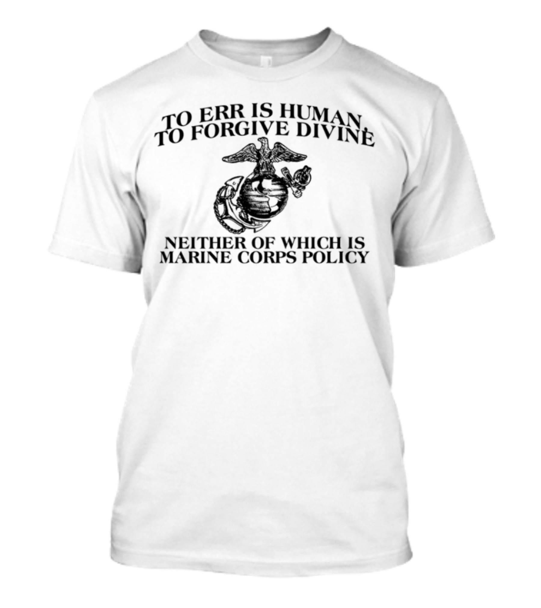 To Err Is Human To Forgive Divine USMC Marines Once T-Shirt
