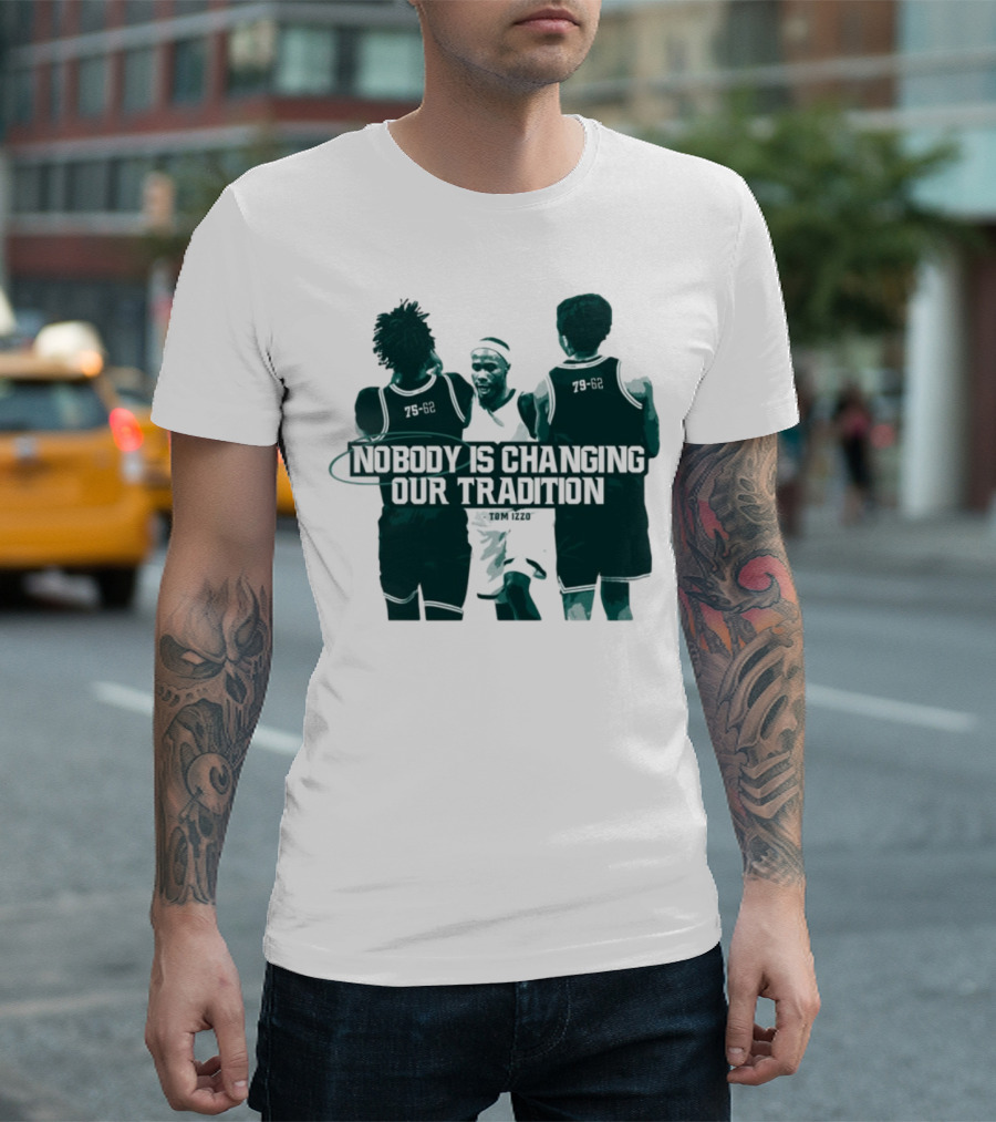 Nobody Is Changing Our Tradition Tom Izzo Basketball Legacy T-Shirt