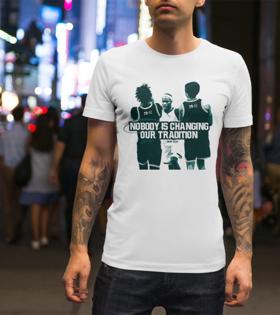 Nobody Is Changing Our Tradition Tom Izzo Basketball Legacy T-Shirt
