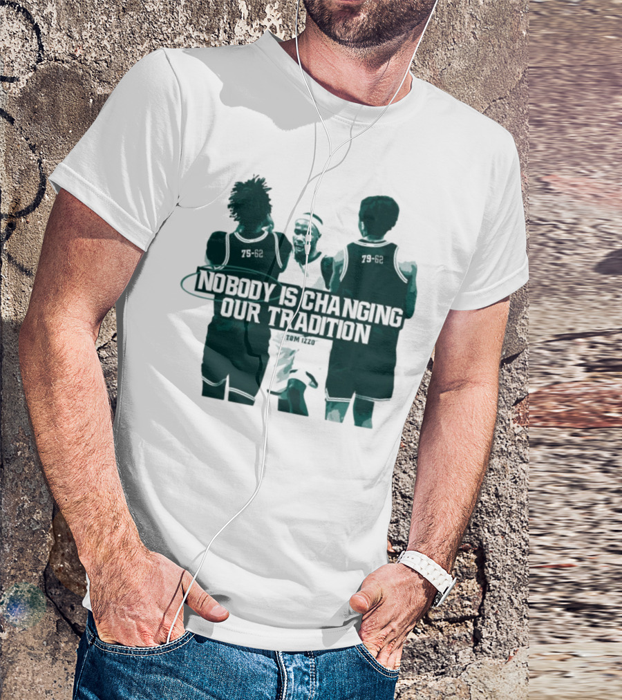 Nobody Is Changing Our Tradition Tom Izzo Basketball Legacy T-Shirt