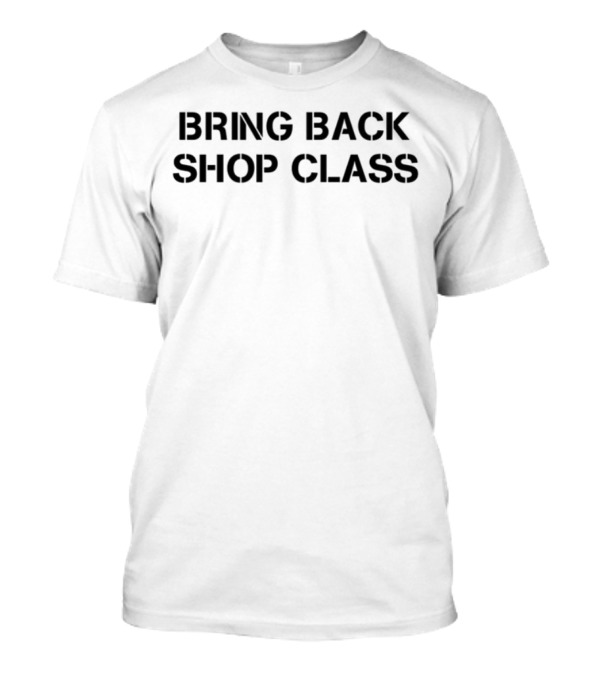 Bring Back Shop Class Nostalgia Movement T-Shirt