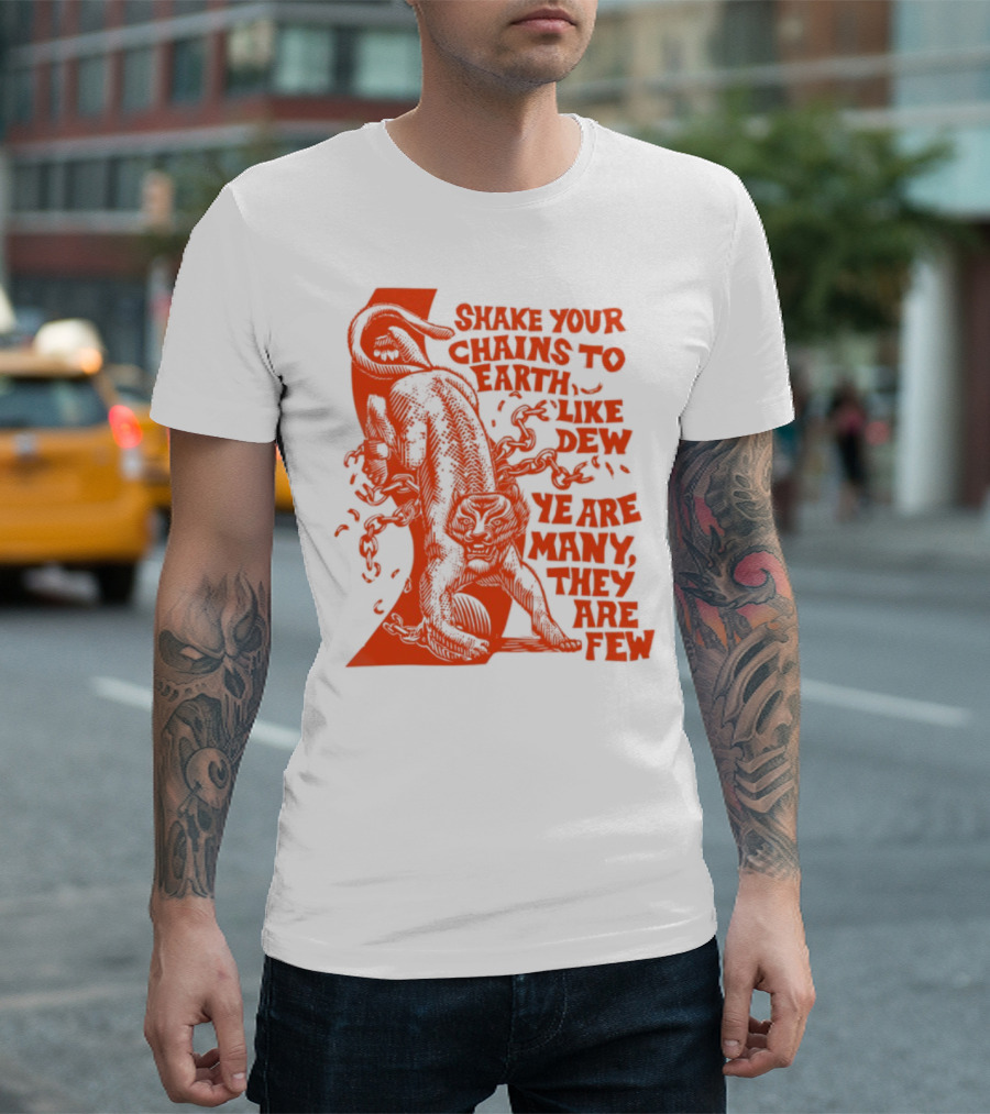 Shake Your Chains To Earth Like Dew Ye Are Many They Are Few Bold Statement T-Shirt