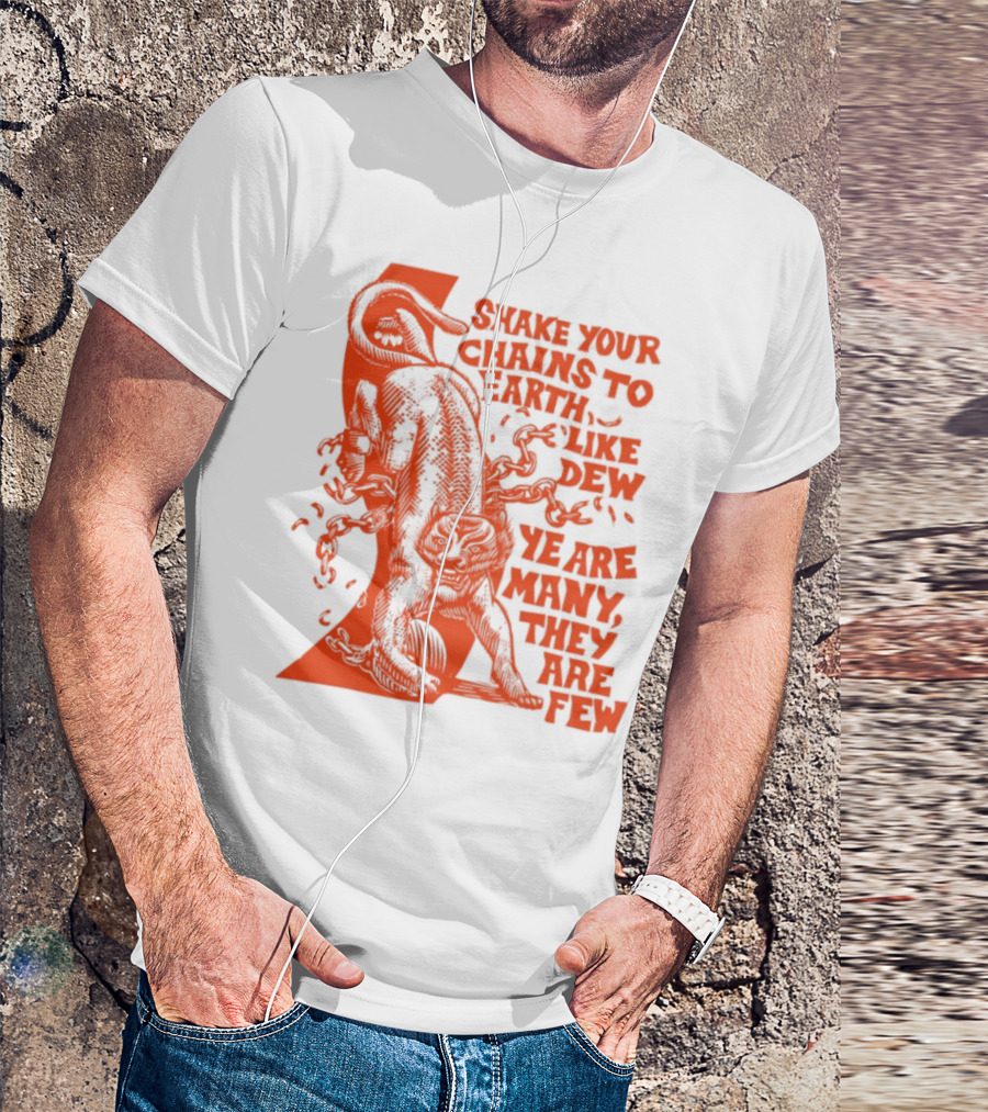Shake Your Chains To Earth Like Dew Ye Are Many They Are Few Bold Statement T-Shirt