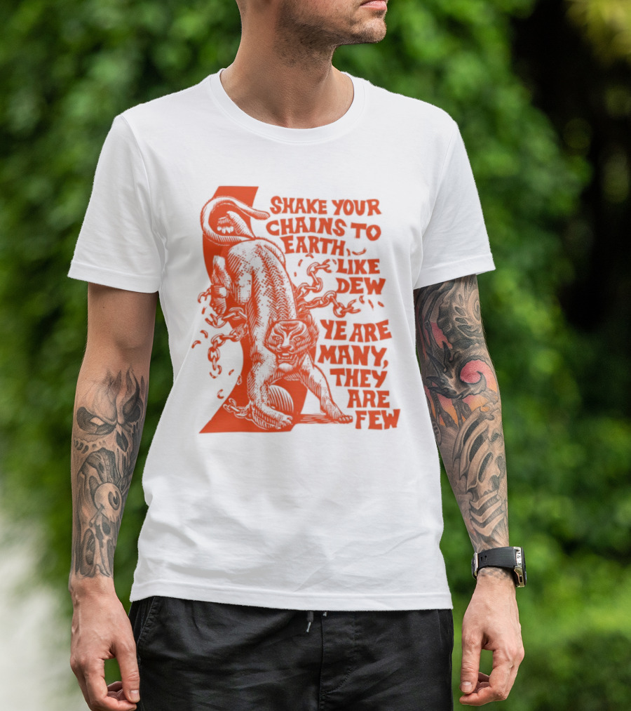 Shake Your Chains To Earth Like Dew Ye Are Many They Are Few Bold Statement T-Shirt