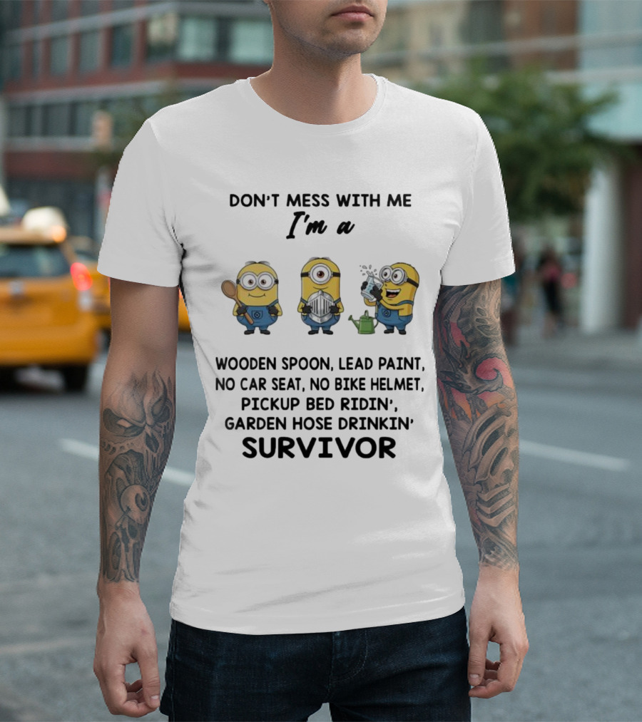 Don't Mess With Me Minions Wooden Spoon Lead Paint No Car Seat No Bike Helmet Survivor T-Shirt