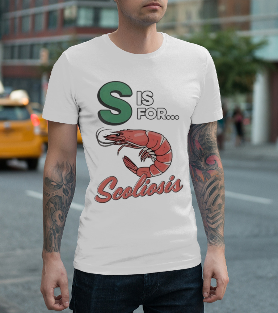 S Is for Scoliosis Shrimp Scoliosis T-Shirt