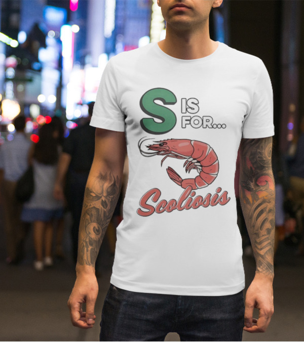 S Is For Scoliosis Shrimp Scoliosis T-Shirt