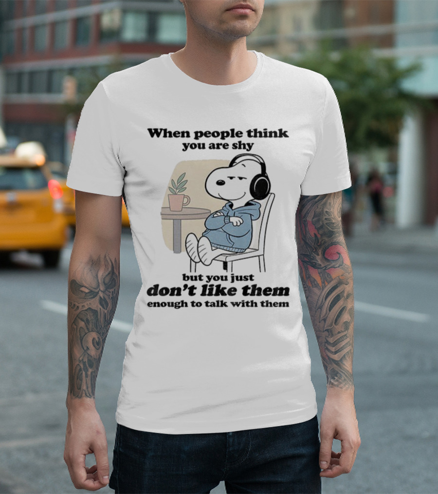 When People Think You Are Shy Snoopy Listening Music Don’t Like Them Enough To Talk T-Shirt