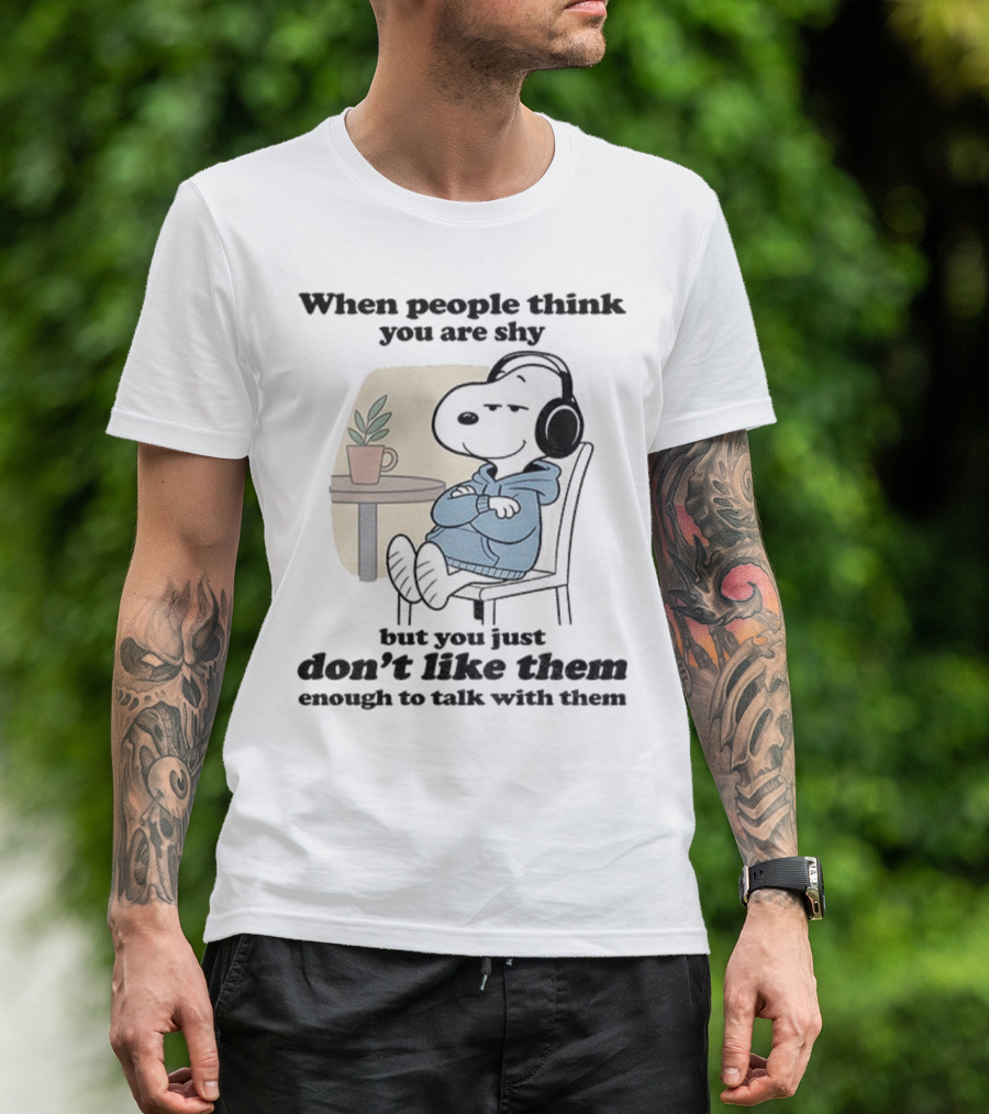 When People Think You Are Shy Snoopy Listening Music Don’t Like Them Enough To Talk T-Shirt