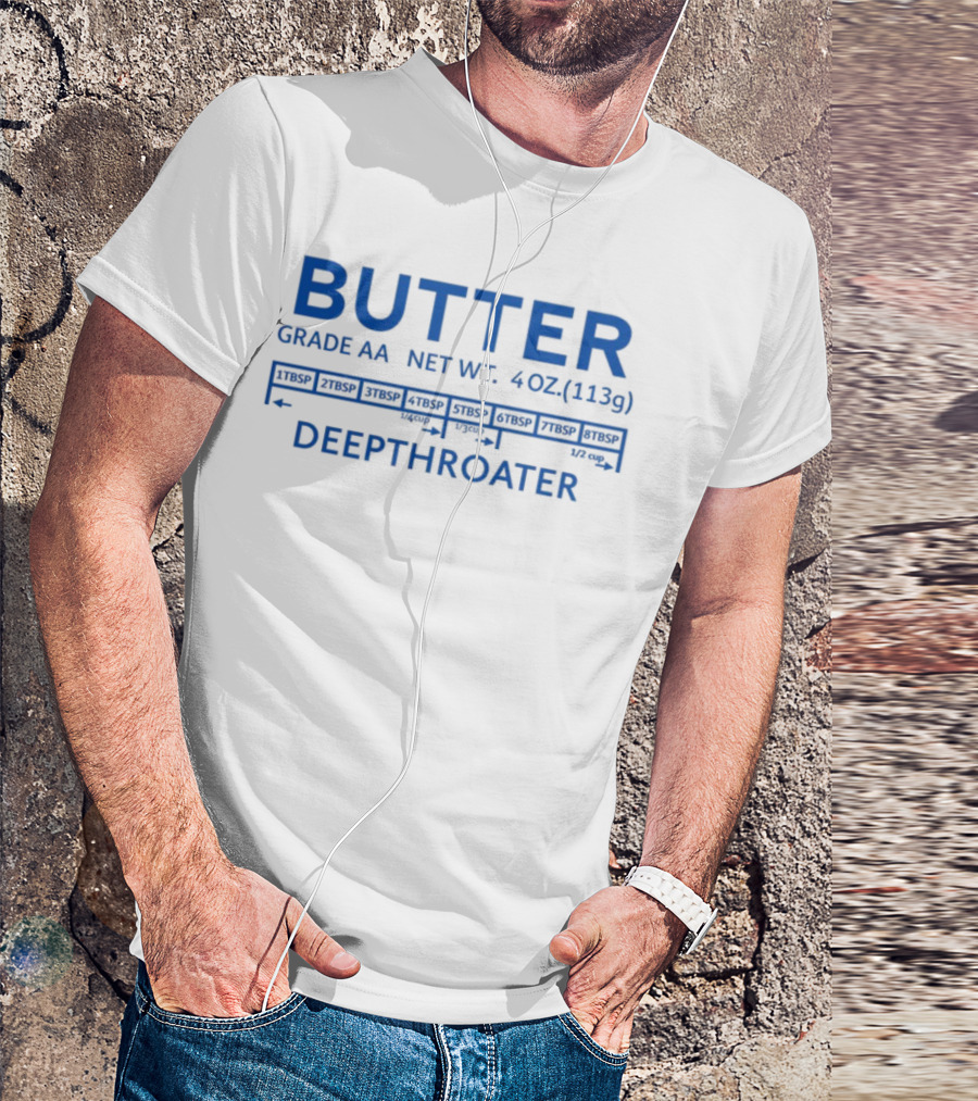 Butter Grade AA Net Weight 4oz Deepthroater T-Shirt