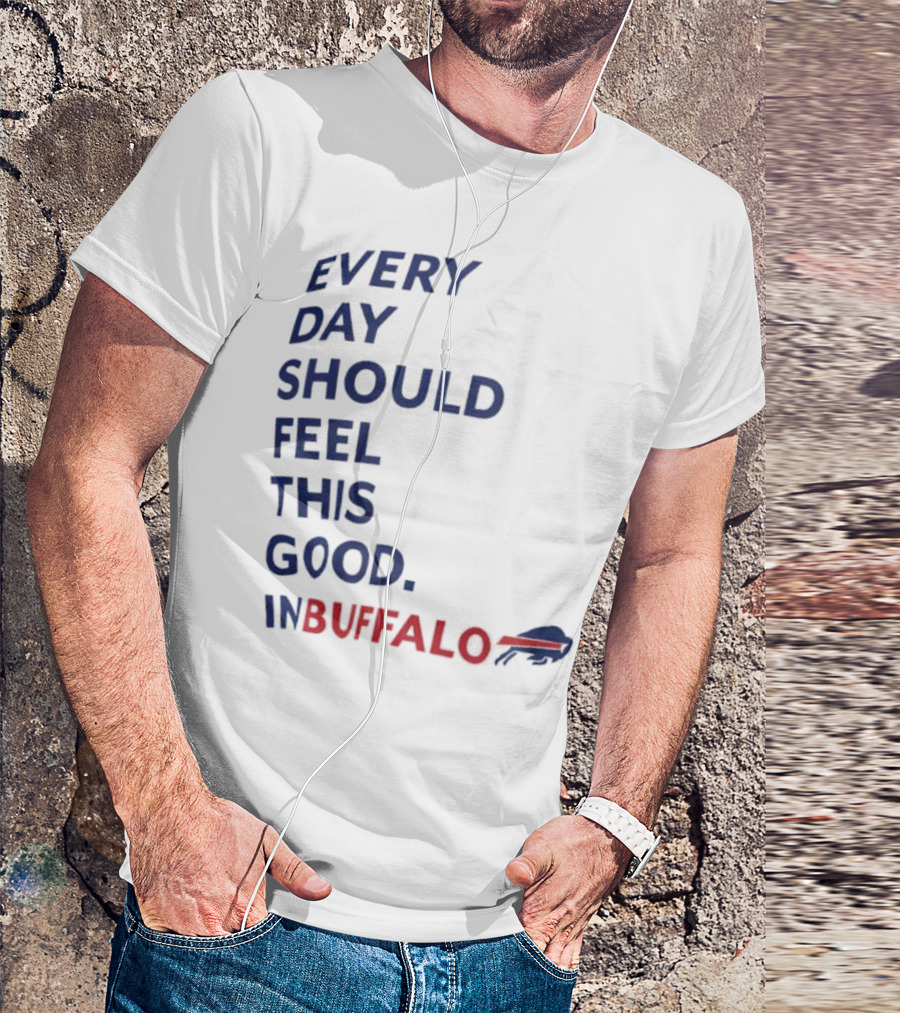 Every Day Should Feel This Good Buffalo Bills T-Shirt