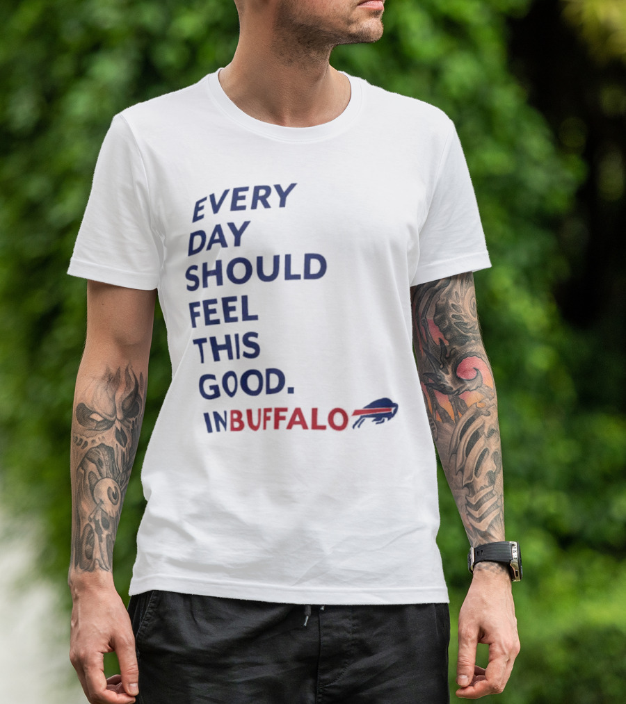 Every Day Should Feel This Good Buffalo Bills T-Shirt