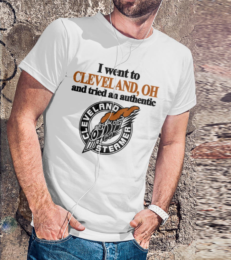 I Went To Cleveland Oh And Tried An Authentic Cleveland Steamer T-Shirt