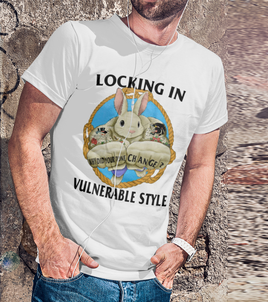 Locking In Vulnerable Style Rabbit Why Did Your Tone Change T-Shirt