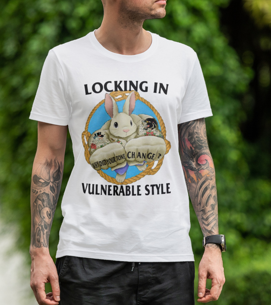 Locking In Vulnerable Style Rabbit Why Did Your Tone Change T-Shirt