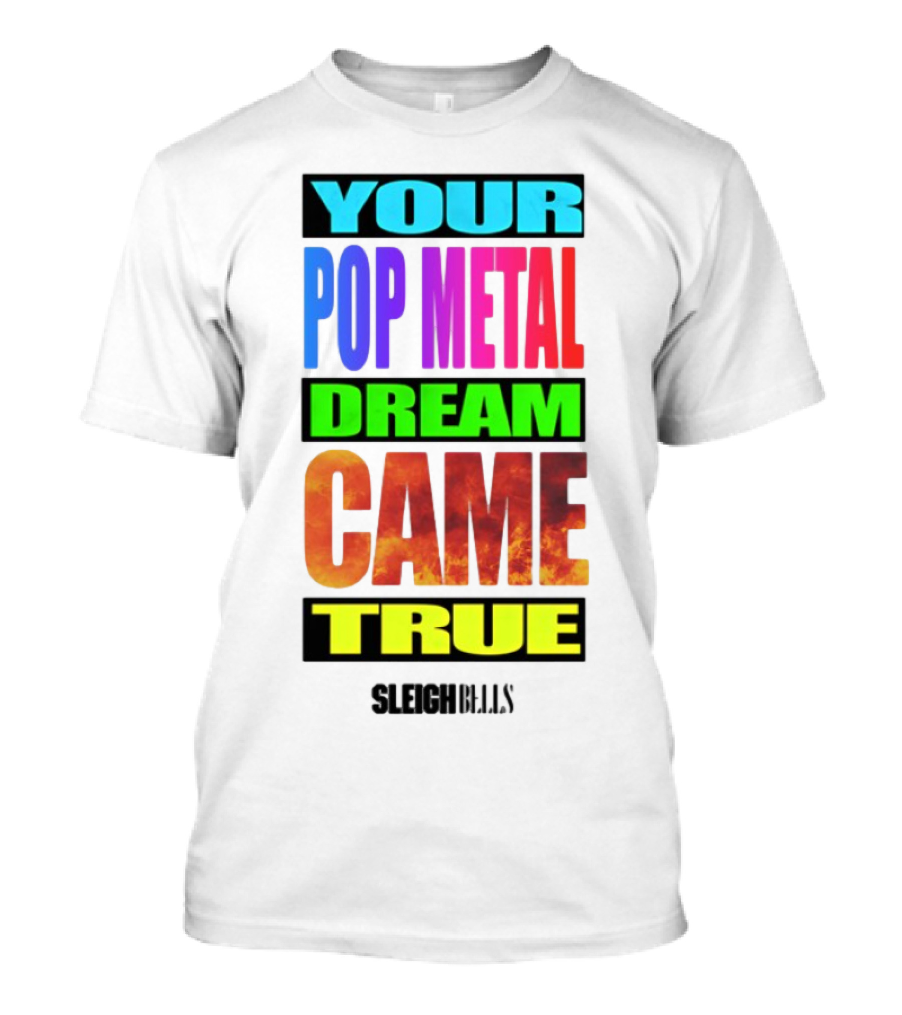 YOUR POP METAL DREAM CAME TRUE SLEIGH BELLS T-Shirt