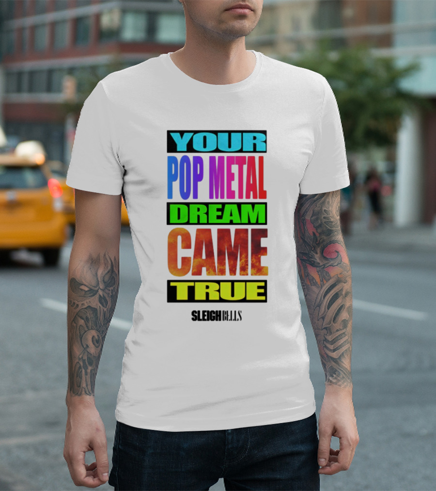 YOUR POP METAL DREAM CAME TRUE SLEIGH BELLS T-Shirt