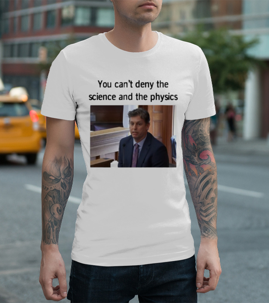 Aidan Kearney You Can't Deny The Science And The Physics Courtroom Moment T-Shirt