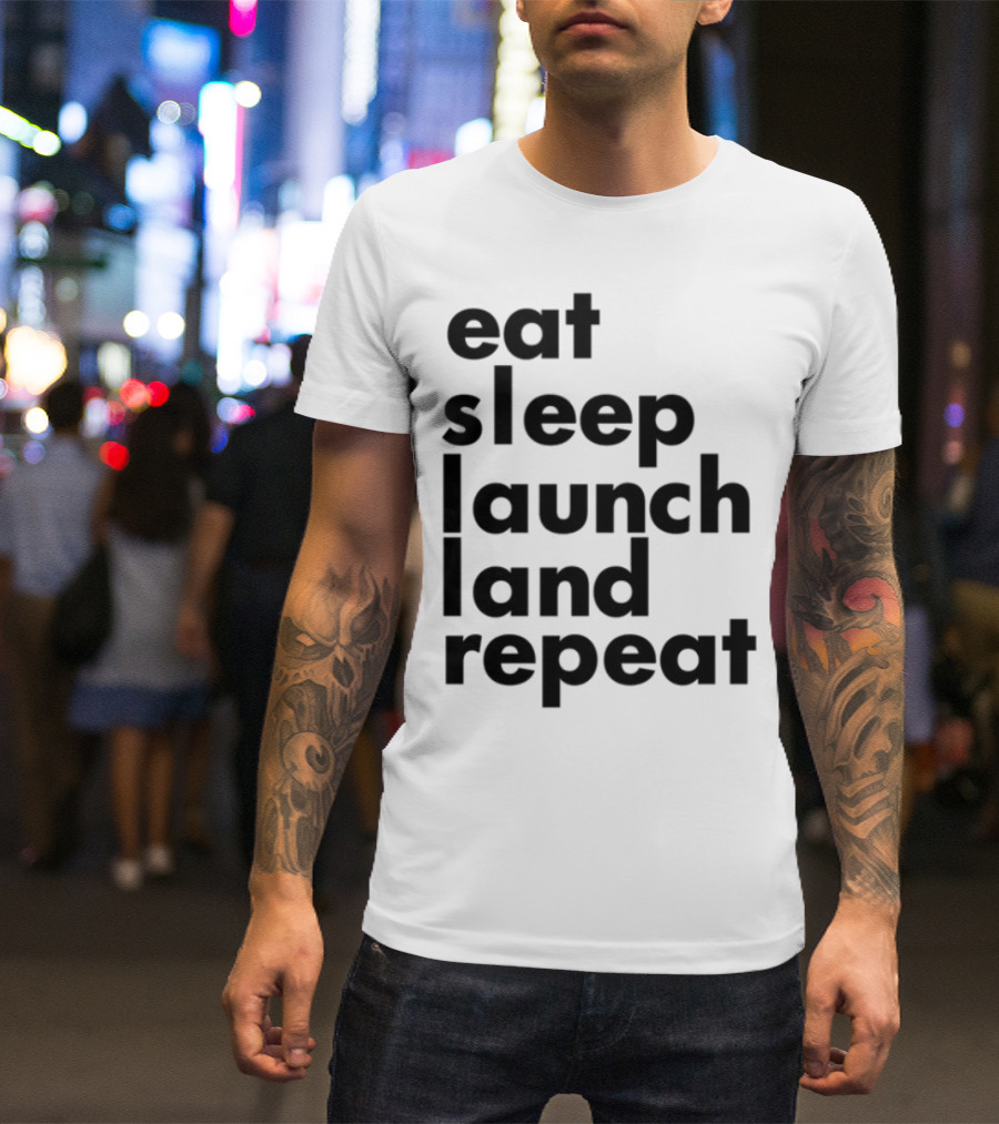 Eat Sleep Launch Land Repeat T-Shirt