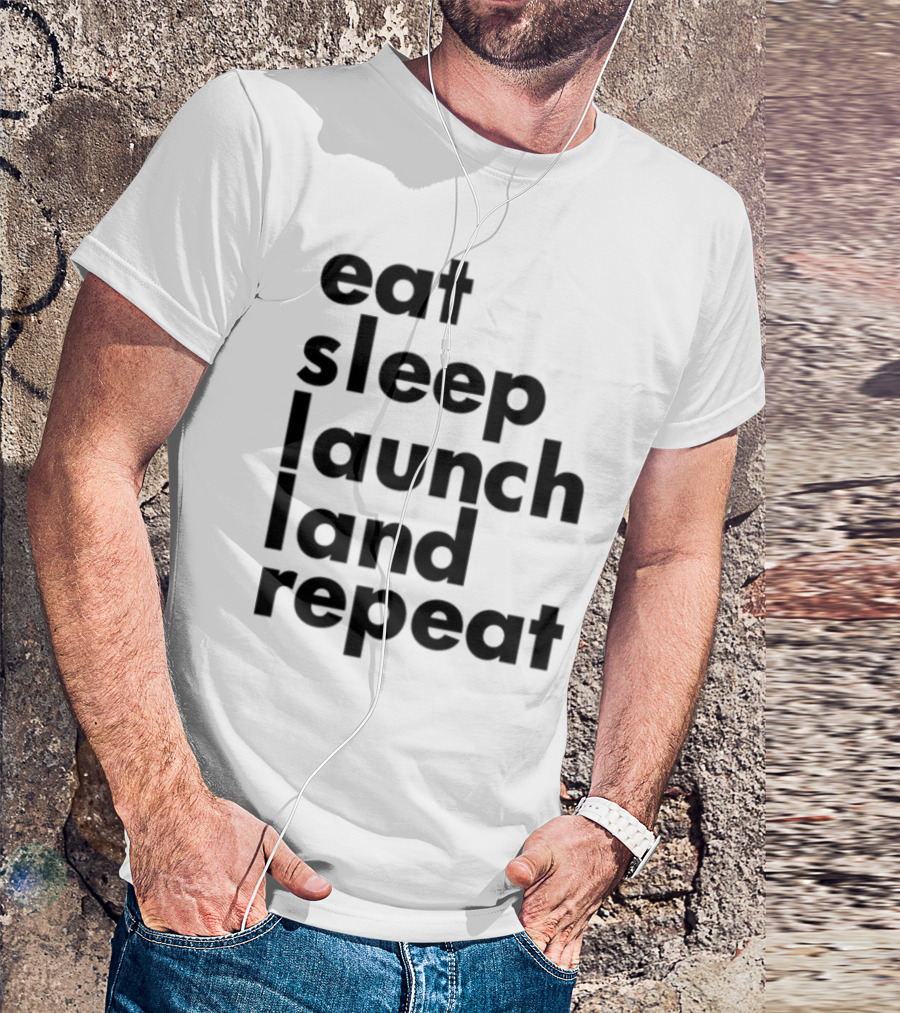 Eat Sleep Launch Land Repeat T-Shirt