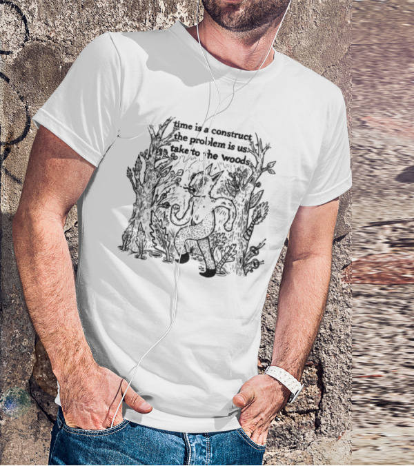 Limited Time Is A Construct The Problem Is Us Take To The Woods Nature T-Shirt