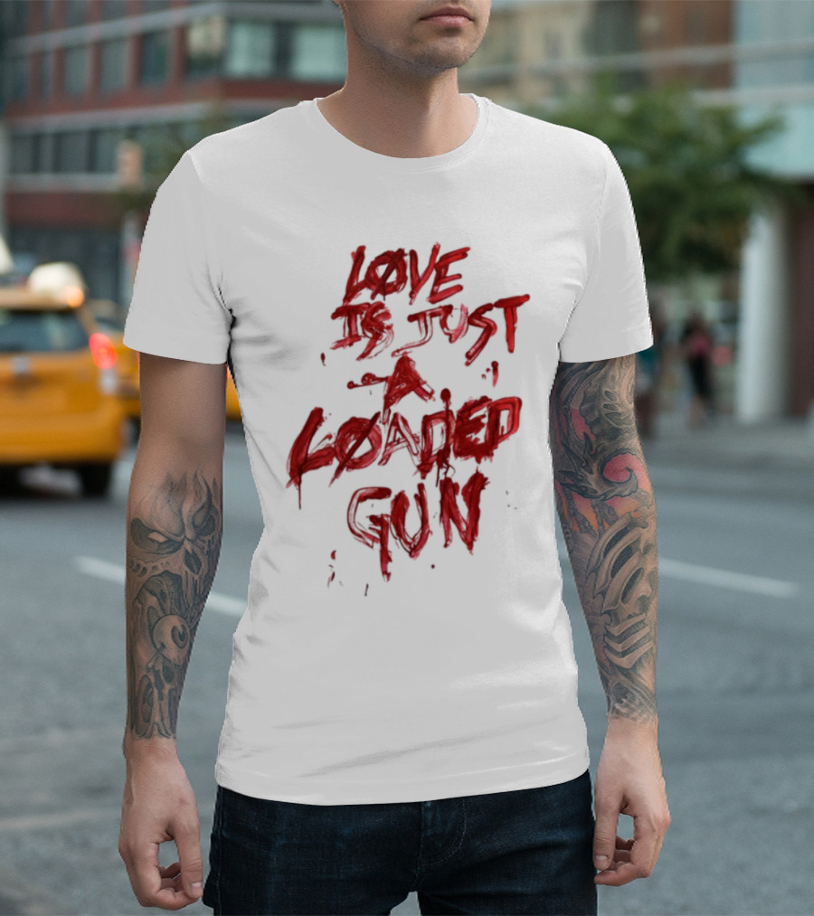 Love Is Just a Loaded Gun Dripping Red Text Grunge Style T-Shirt