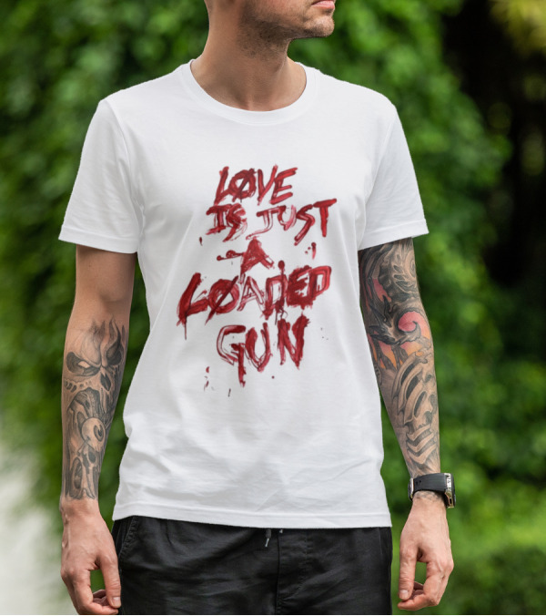 Love Is Just A Loaded Gun Dripping Red Text Grunge Style T-Shirt