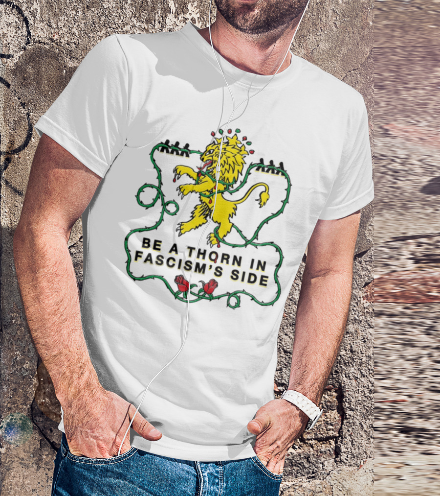 Be A Thorn In Fascism's Side Lion And Roses T-Shirt