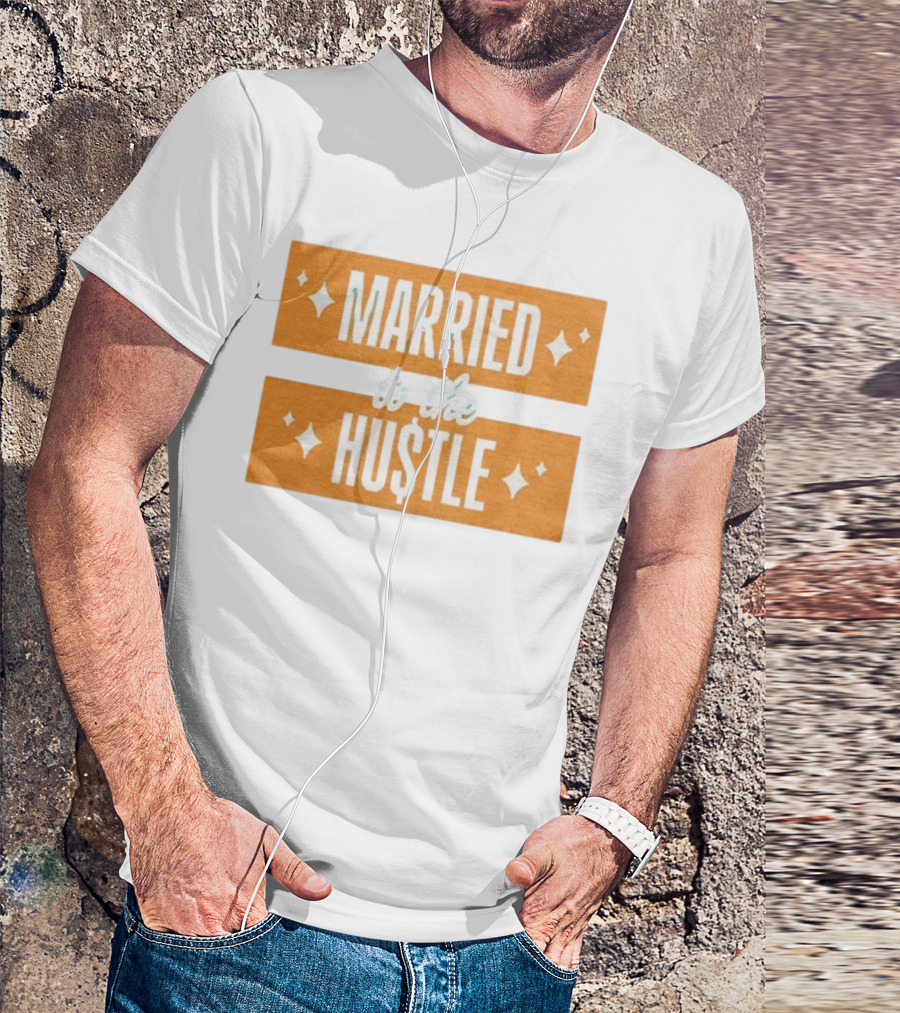 Married To The Hu$tle Motivational Hustler Inspiration T-Shirt