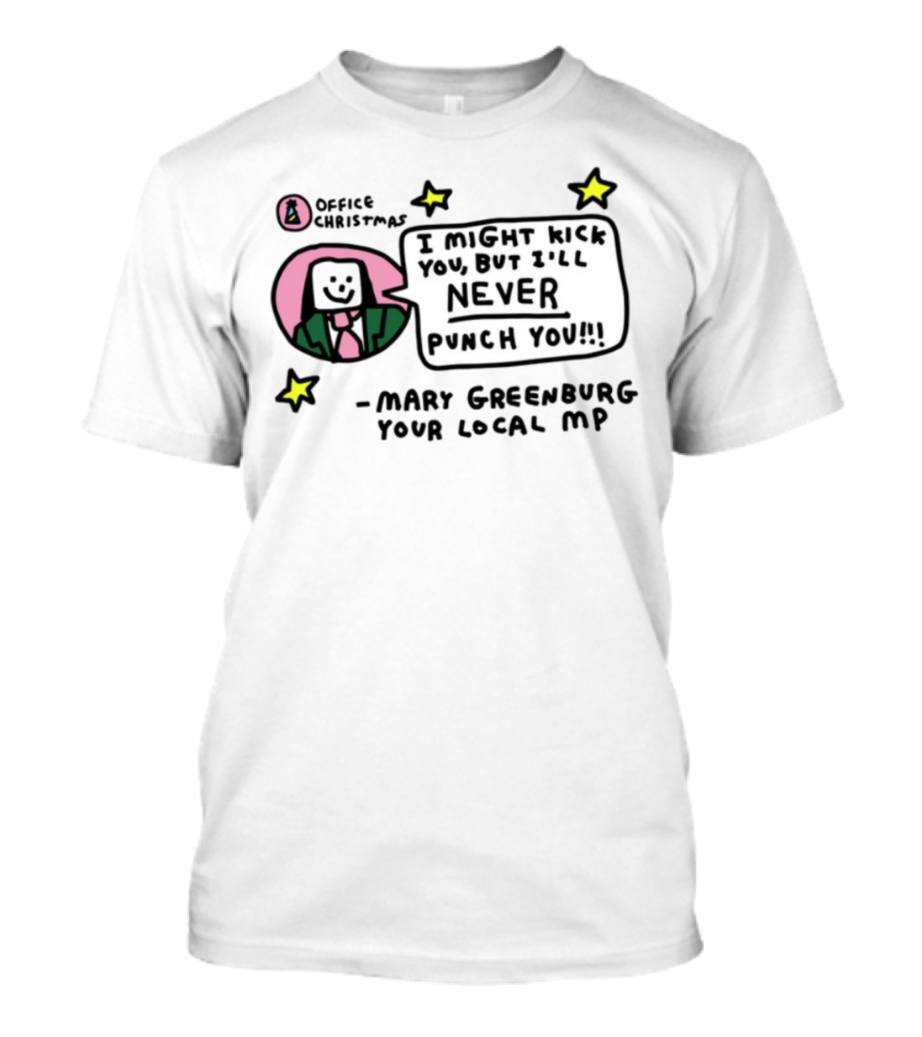 I Might Kick You But I'll Never Punch You Mary Greenburg Your Local MP Office Christmas T-Shirt
