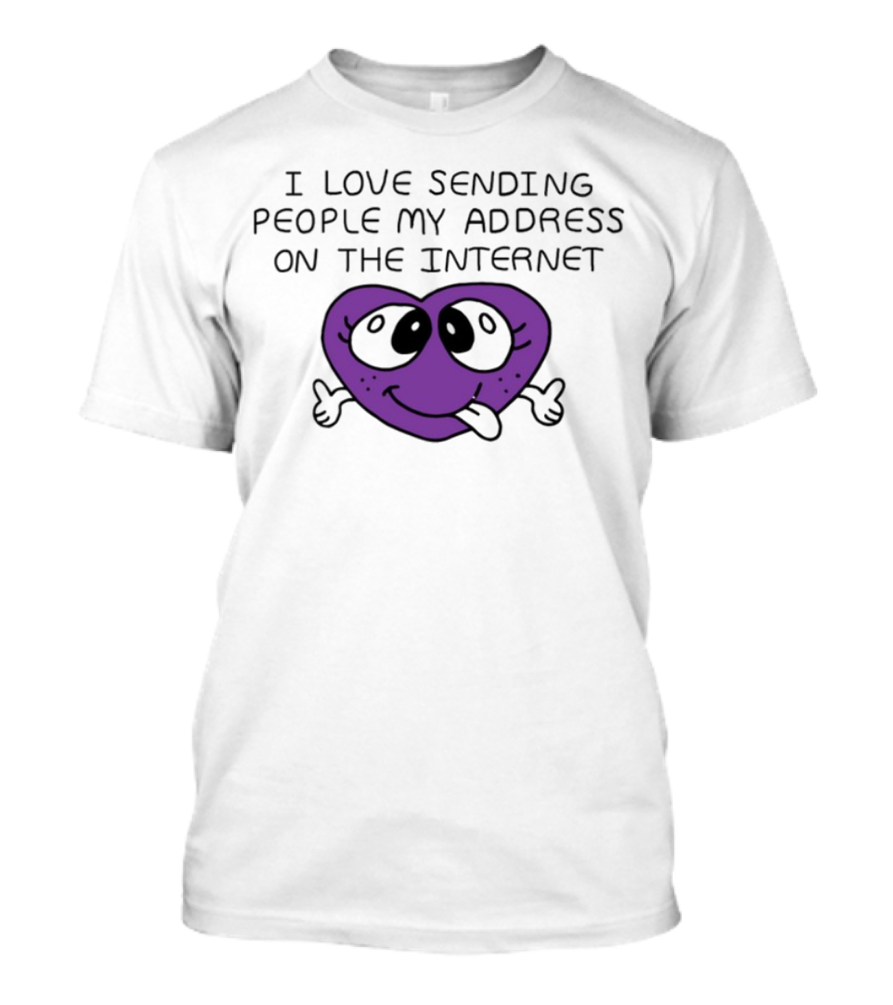 I Love Sending People My Address On The Internet Purple Heart Face T-Shirt