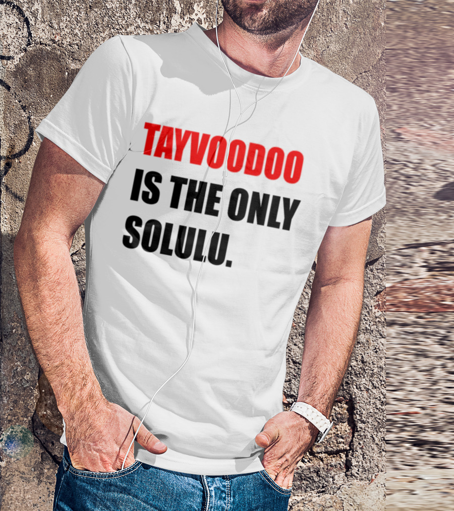 Tayvoodoo Is The Only Solulu Swiftees Empire T-Shirt