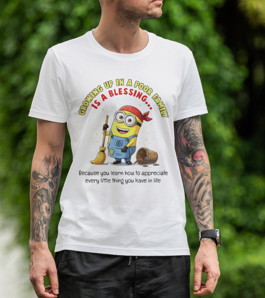 Growing Up In A Poor Family Minion Blessing Appreciate Every Little Thing T-Shirt