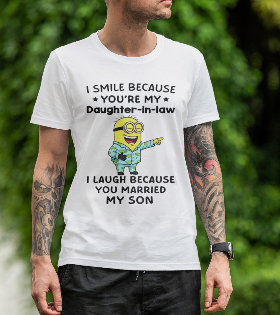 Minion I Smile Because You're My Daughter-In-Law I Laugh Because You Married My Son T-Shirt