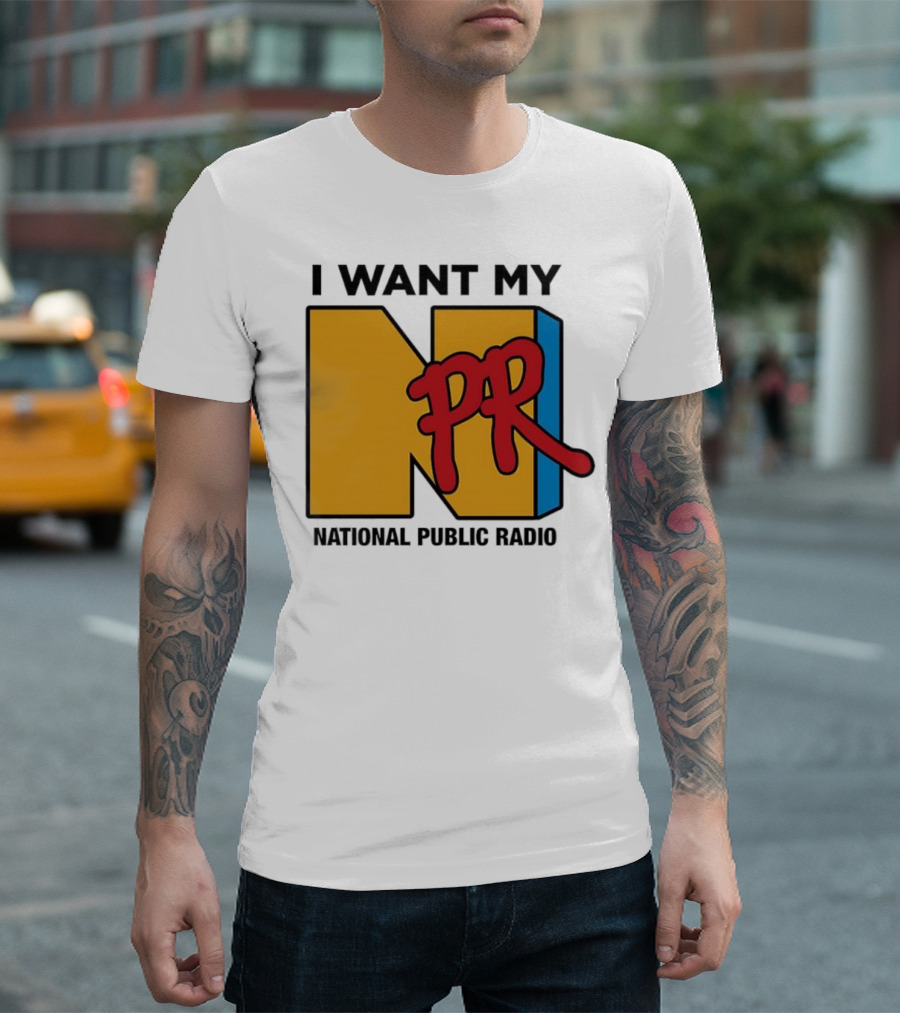 I Want My NPR National Public Radio T-Shirt