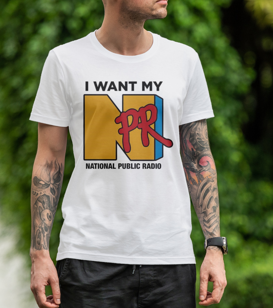 I Want My NPR National Public Radio T-Shirt