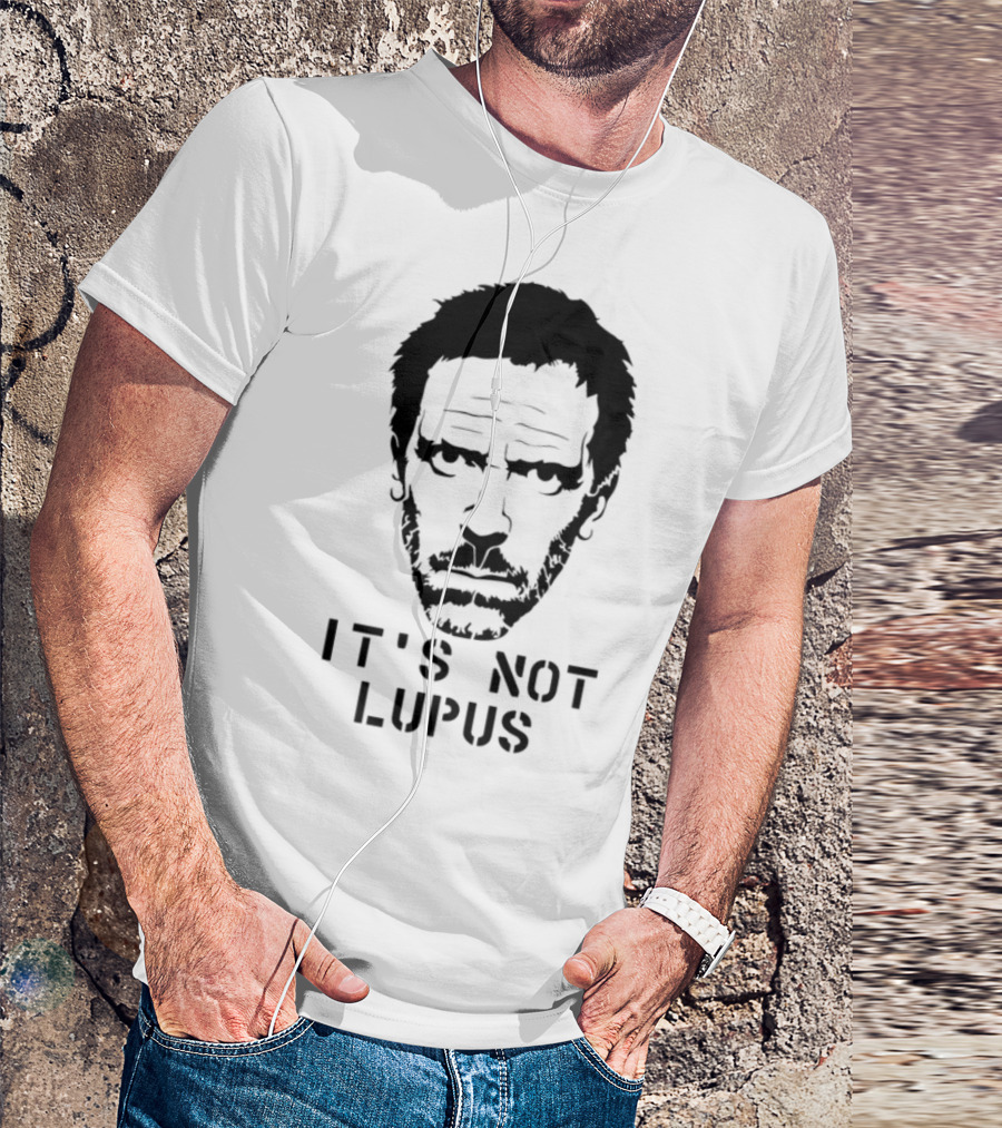 House MD It's Not Lupus T-Shirt