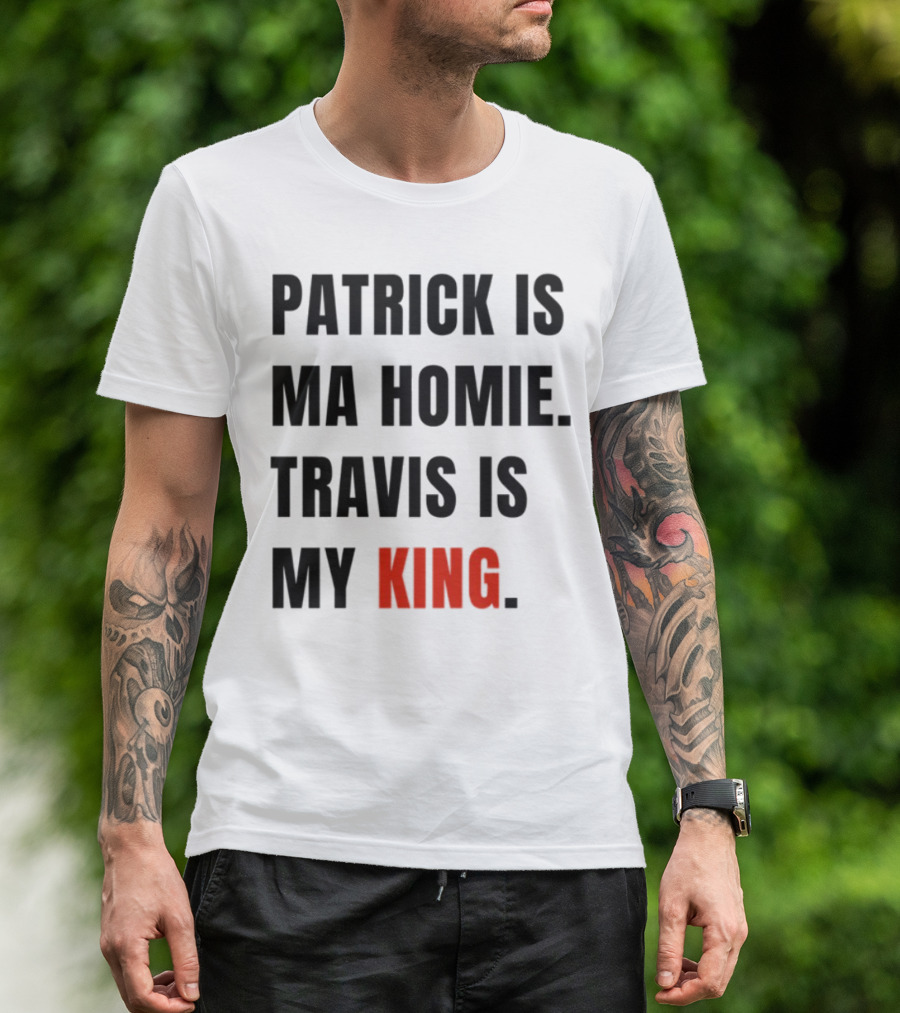 Patrick Is Ma Homie Travis Is My King T-Shirt