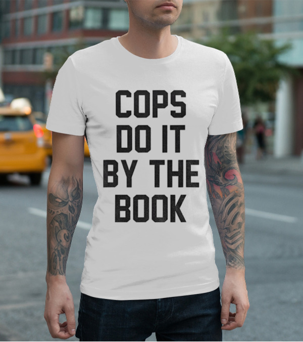 Cops Do It By The Book Phrase Bold Statement T-Shirt
