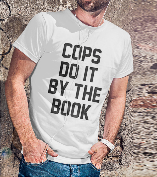 Cops Do It By The Book Phrase Bold Statement T-Shirt
