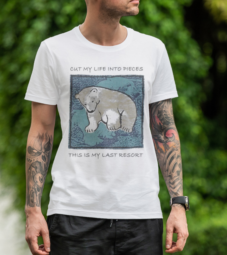 Cut My Life Into Pieces Polar Bear Wildlife Last Resort T-Shirt