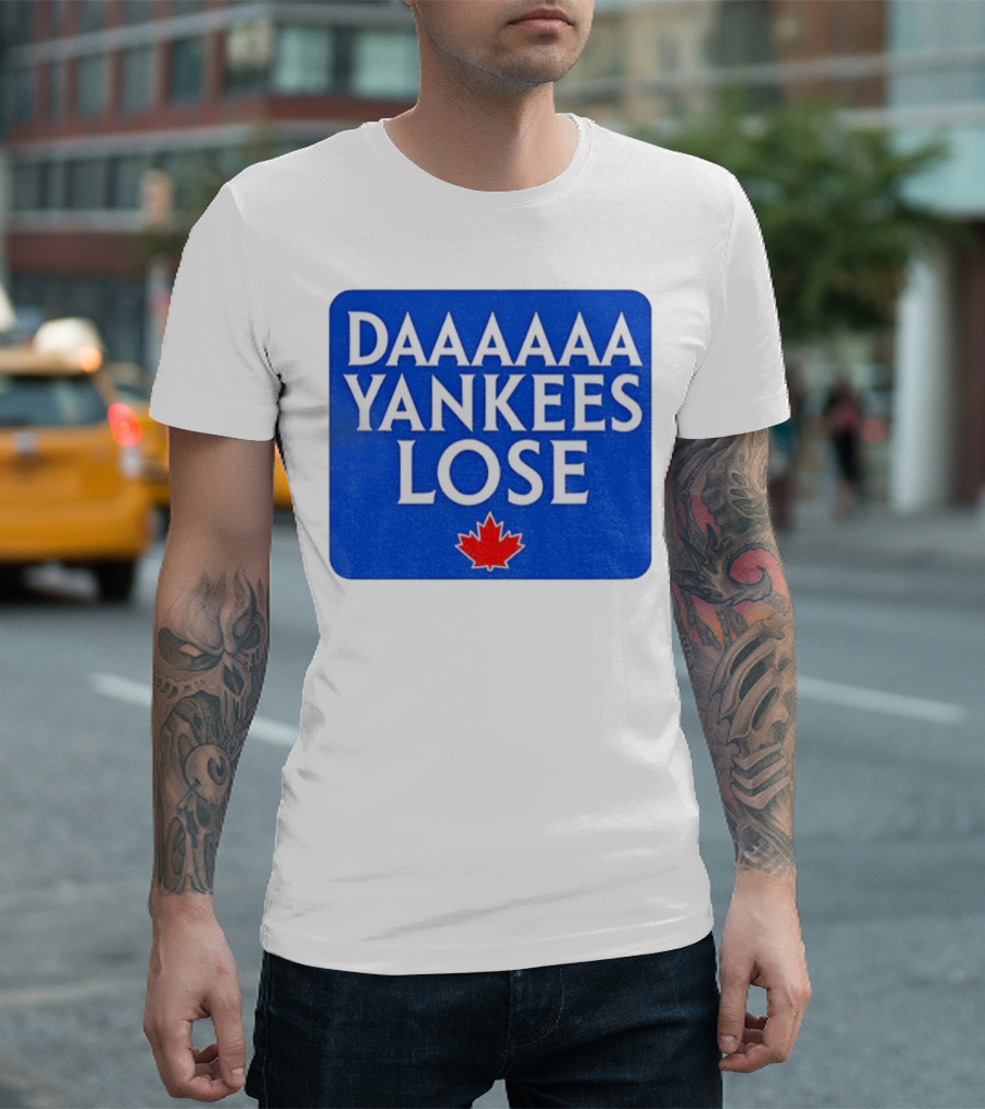 Daaaaa Yankees Lose Toronto Blue Jays MLB Baseball Canadian Maple Leaf 2025 T-Shirt